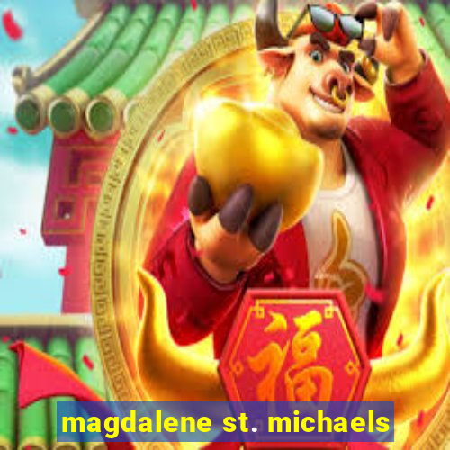 magdalene st. michaels